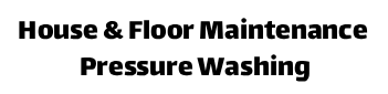House & Floor Maintenance Pressure Washing